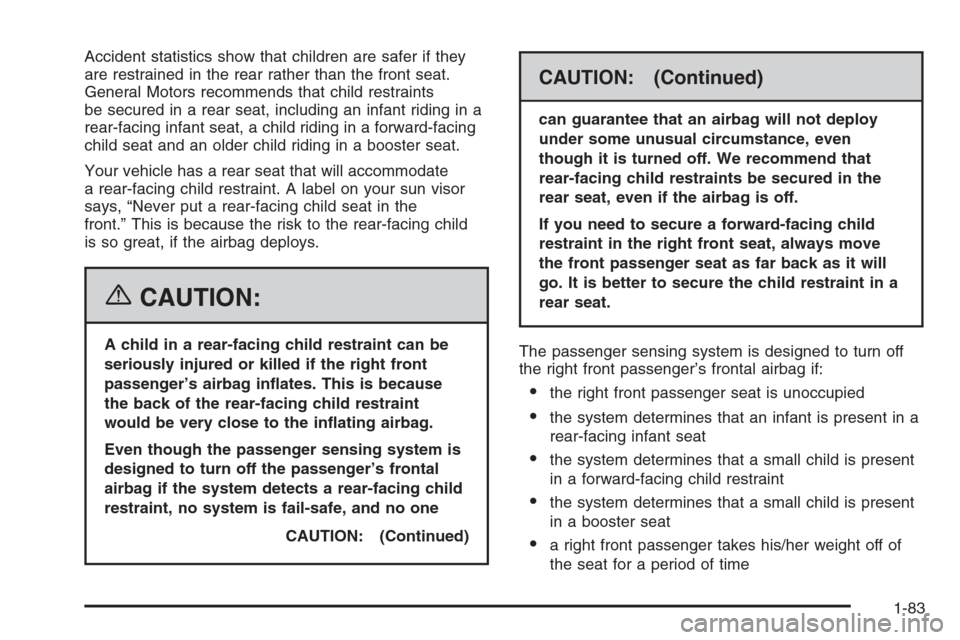 CHEVROLET SUBURBAN 2006 9.G Owners Manual Accident statistics show that children are safer if they
are restrained in the rear rather than the front seat.
General Motors recommends that child restraints
be secured in a rear seat, including an 