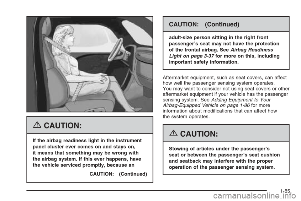 CHEVROLET SUBURBAN 2006 9.G Owners Manual {CAUTION:
If the airbag readiness light in the instrument
panel cluster ever comes on and stays on,
it means that something may be wrong with
the airbag system. If this ever happens, have
the vehicle 