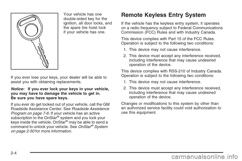 CHEVROLET SUBURBAN 2006 9.G Owners Manual Your vehicle has one
double-sided key for the
ignition, all door locks, and
the spare tire hoist lock
if your vehicle has one.
If you ever lose your keys, your dealer will be able to
assist you with o
