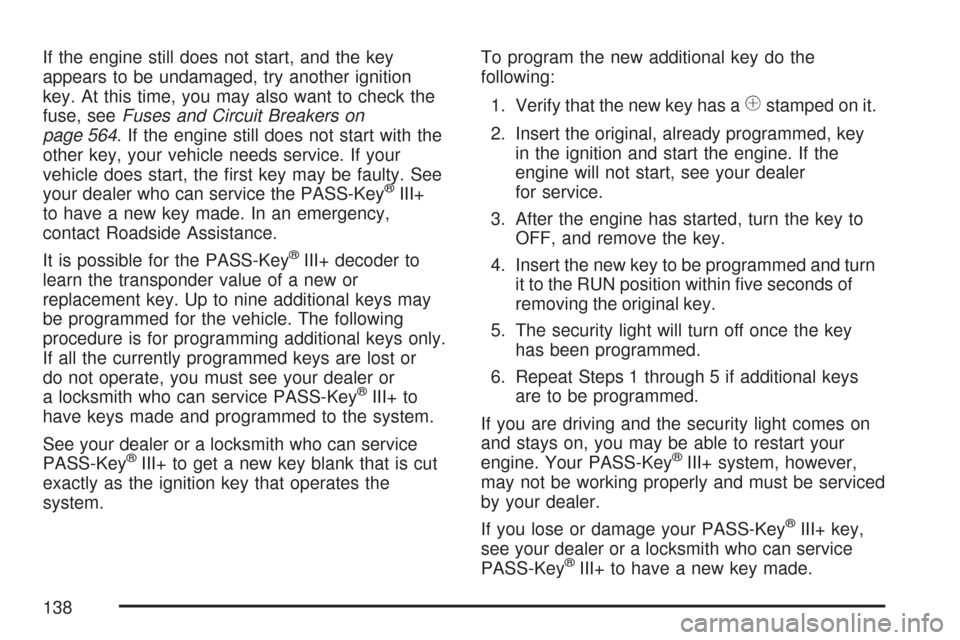 CHEVROLET SUBURBAN 2007 10.G Owners Manual If the engine still does not start, and the key
appears to be undamaged, try another ignition
key. At this time, you may also want to check the
fuse, seeFuses and Circuit Breakers on
page 564. If the CHEVROLET SUBURBAN 2007 10.G Owners Manual If the engine still does not start, and the key
appears to be undamaged, try another ignition
key. At this time, you may also want to check the
fuse, seeFuses and Circuit Breakers on
page 564. If the