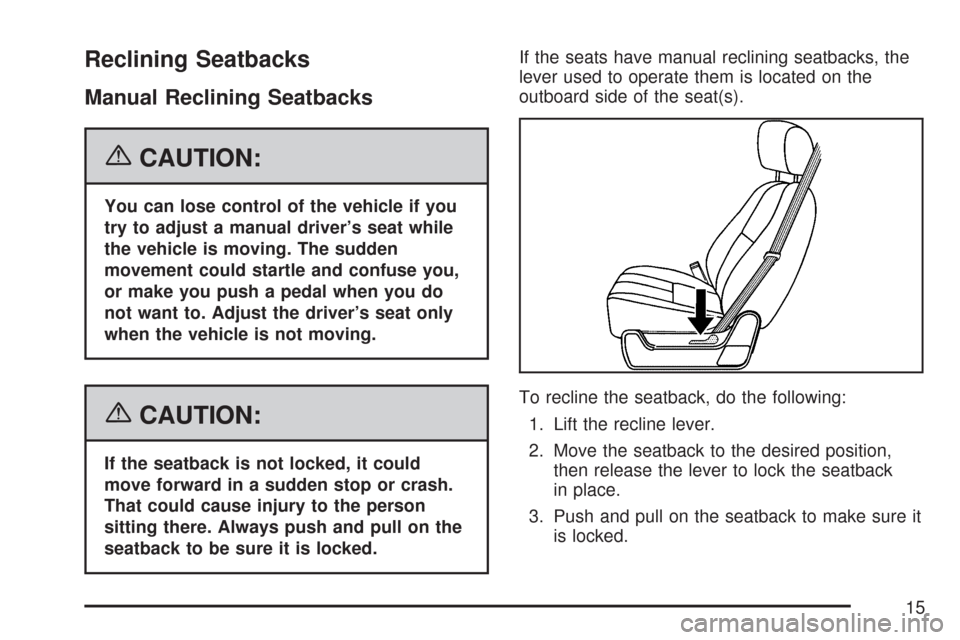 CHEVROLET SUBURBAN 2007 10.G Owners Manual Reclining Seatbacks
Manual Reclining Seatbacks
{CAUTION:
You can lose control of the vehicle if you
try to adjust a manual driver’s seat while
the vehicle is moving. The sudden
movement could startl