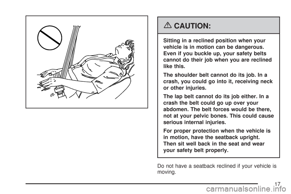 CHEVROLET SUBURBAN 2007 10.G Owners Manual {CAUTION:
Sitting in a reclined position when your
vehicle is in motion can be dangerous.
Even if you buckle up, your safety belts
cannot do their job when you are reclined
like this.
The shoulder bel