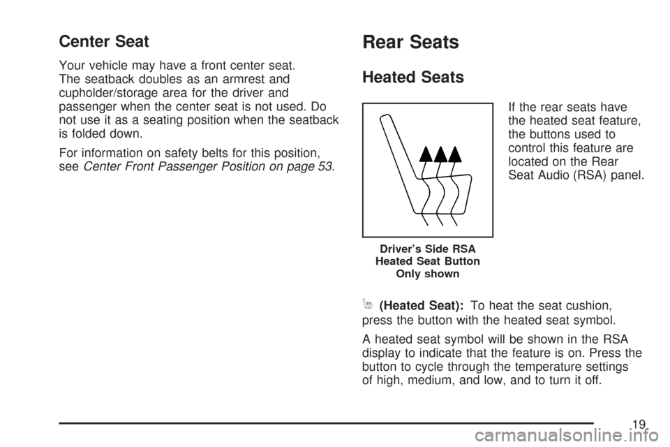 CHEVROLET SUBURBAN 2007 10.G Owners Manual Center Seat
Your vehicle may have a front center seat.
The seatback doubles as an armrest and
cupholder/storage area for the driver and
passenger when the center seat is not used. Do
not use it as a s