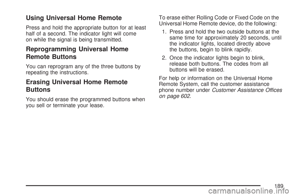 CHEVROLET SUBURBAN 2007 10.G Owners Manual Using Universal Home Remote
Press and hold the appropriate button for at least
half of a second. The indicator light will come
on while the signal is being transmitted.
Reprogramming Universal Home
Re