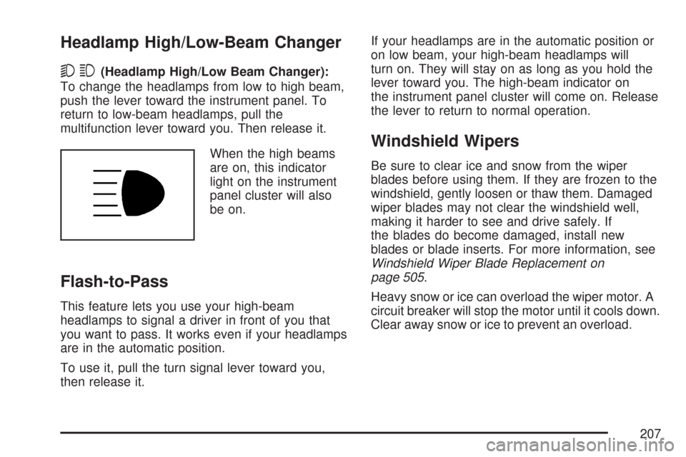CHEVROLET SUBURBAN 2007 10.G Owners Manual Headlamp High/Low-Beam Changer
53(Headlamp High/Low Beam Changer):
To change the headlamps from low to high beam,
push the lever toward the instrument panel. To
return to low-beam headlamps, pull the
