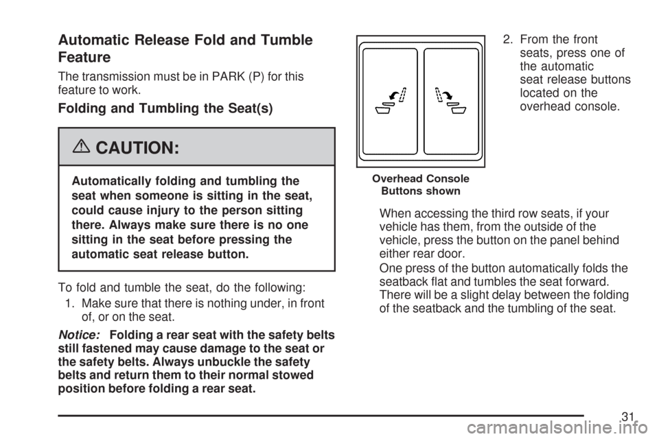 CHEVROLET SUBURBAN 2007 10.G Owners Manual Automatic Release Fold and Tumble
Feature
The transmission must be in PARK (P) for this
feature to work.
Folding and Tumbling the Seat(s)
{CAUTION:
Automatically folding and tumbling the
seat when som