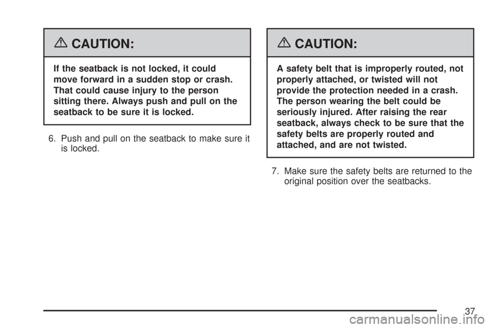 CHEVROLET SUBURBAN 2007 10.G Owners Manual {CAUTION:
If the seatback is not locked, it could
move forward in a sudden stop or crash.
That could cause injury to the person
sitting there. Always push and pull on the
seatback to be sure it is loc