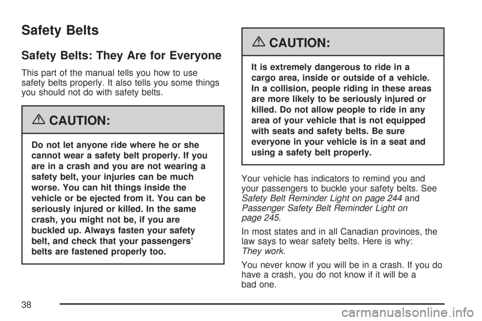 CHEVROLET SUBURBAN 2007 10.G Owners Manual Safety Belts
Safety Belts: They Are for Everyone
This part of the manual tells you how to use
safety belts properly. It also tells you some things
you should not do with safety belts.
{CAUTION:
Do not