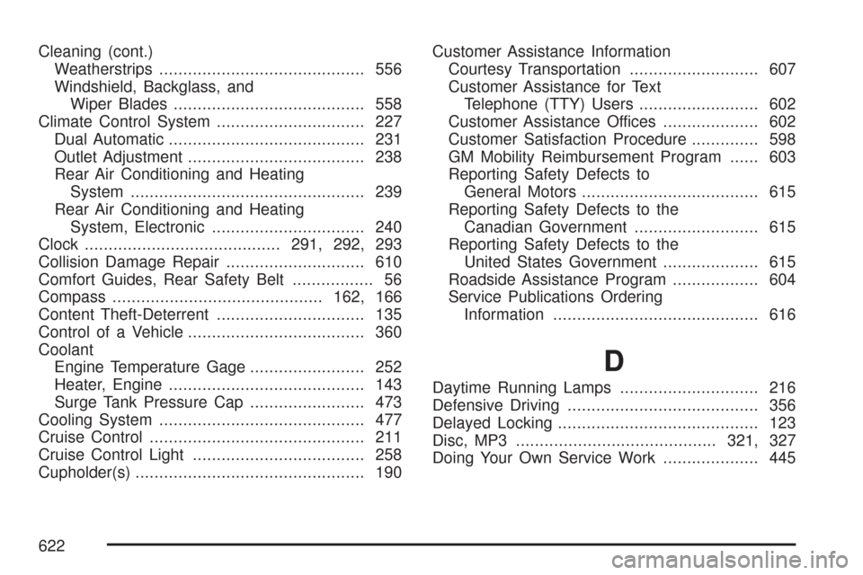 CHEVROLET SUBURBAN 2007 10.G Owners Manual Cleaning (cont.)
Weatherstrips........................................... 556
Windshield, Backglass, and
Wiper Blades........................................ 558
Climate Control System................