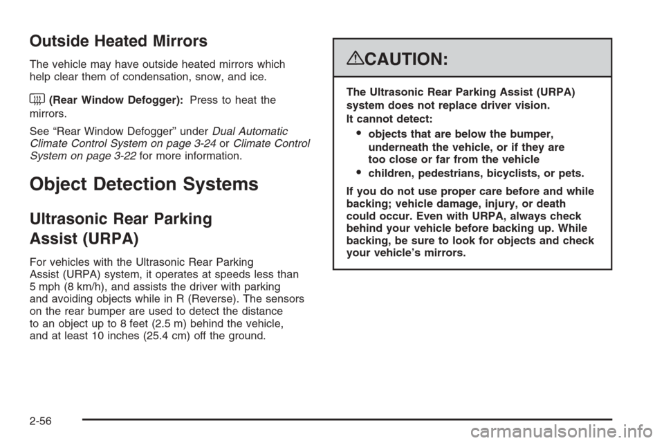 CHEVROLET SUBURBAN 2008 10.G Owners Manual Outside Heated Mirrors
The vehicle may have outside heated mirrors which
help clear them of condensation, snow, and ice.
<(Rear Window Defogger):Press to heat the
mirrors.
See “Rear Window Defogger CHEVROLET SUBURBAN 2008 10.G Owners Manual Outside Heated Mirrors
The vehicle may have outside heated mirrors which
help clear them of condensation, snow, and ice.
<(Rear Window Defogger):Press to heat the
mirrors.
See “Rear Window Defogger