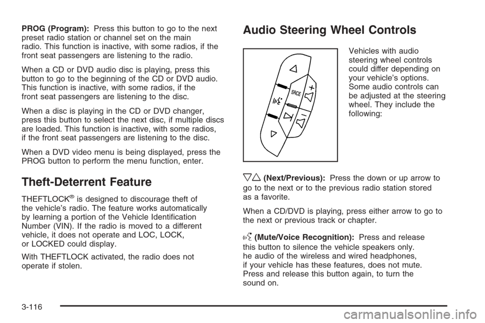 CHEVROLET SUBURBAN 2008 10.G Owners Manual PROG (Program):Press this button to go to the next
preset radio station or channel set on the main
radio. This function is inactive, with some radios, if the
front seat passengers are listening to the CHEVROLET SUBURBAN 2008 10.G Owners Manual PROG (Program):Press this button to go to the next
preset radio station or channel set on the main
radio. This function is inactive, with some radios, if the
front seat passengers are listening to the