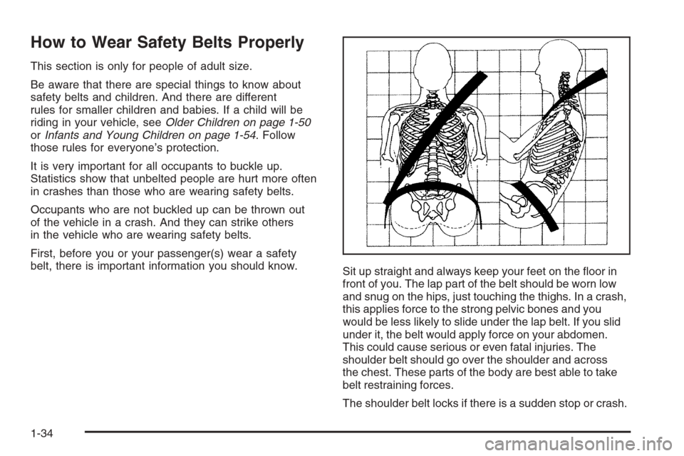 CHEVROLET SUBURBAN 2008 10.G Owners Manual How to Wear Safety Belts Properly
This section is only for people of adult size.
Be aware that there are special things to know about
safety belts and children. And there are different
rules for small