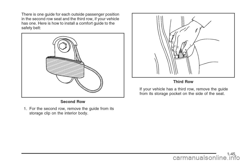 CHEVROLET SUBURBAN 2008 10.G Owners Manual There is one guide for each outside passenger position
in the second row seat and the third row, if your vehicle
has one. Here is how to install a comfort guide to the
safety belt:
1. For the second r