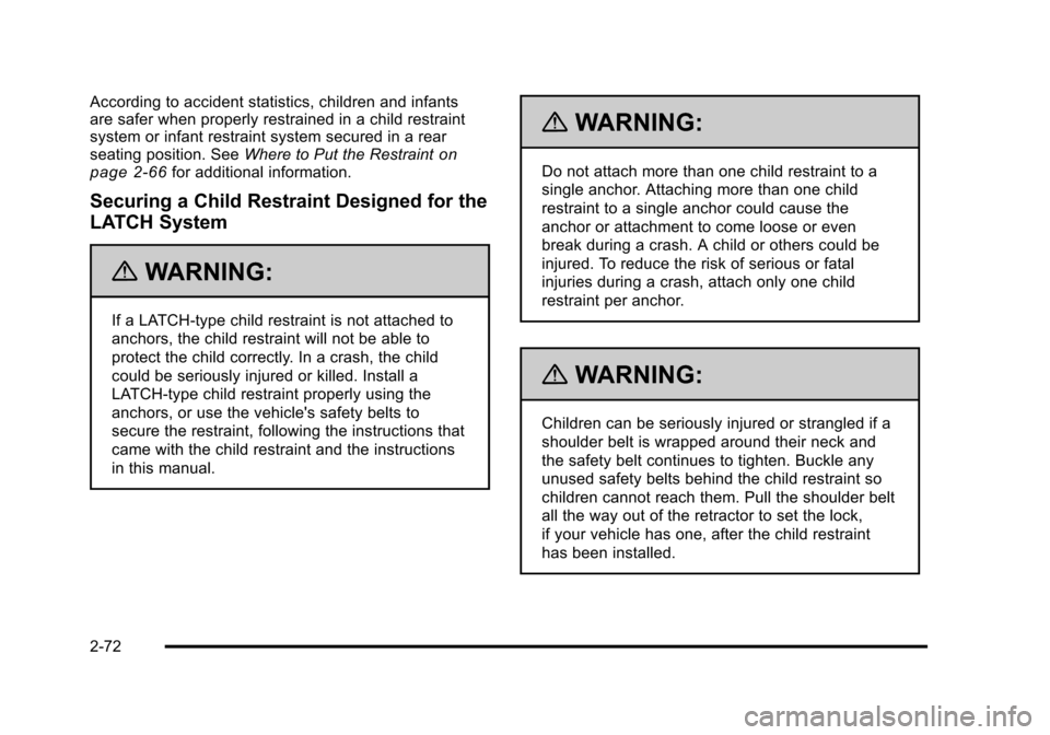 CHEVROLET SUBURBAN 2010 10.G Owners Manual According to accident statistics, children and infants
are safer when properly restrained in a child restraint
system or infant restraint system secured in a rear
seating position. SeeWhere to Put the