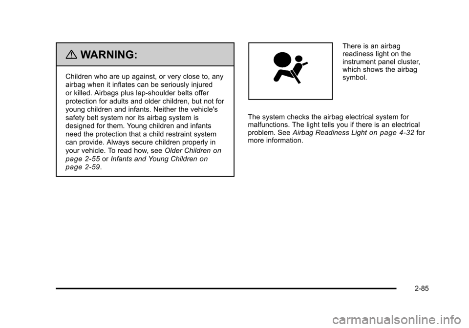 CHEVROLET SUBURBAN 2010 10.G Owners Manual {WARNING:
Children who are up against, or very close to, any
airbag when it inflates can be seriously injured
or killed. Airbags plus lap-shoulder belts offer
protection for adults and older children,