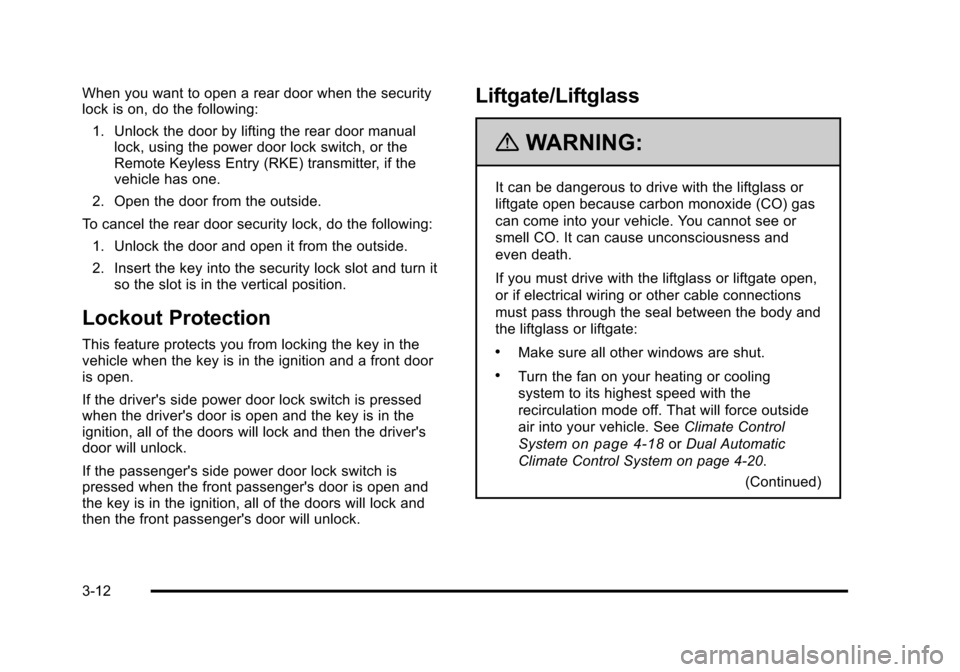 CHEVROLET SUBURBAN 2010 10.G Owners Manual When you want to open a rear door when the security
lock is on, do the following:1. Unlock the door by lifting the rear door manual lock, using the power door lock switch, or the
Remote Keyless Entry 