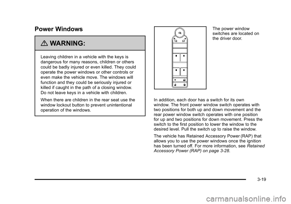 CHEVROLET SUBURBAN 2010 10.G Owners Manual Power Windows
{WARNING:
Leaving children in a vehicle with the keys is
dangerous for many reasons, children or others
could be badly injured or even killed. They could
operate the power windows or oth