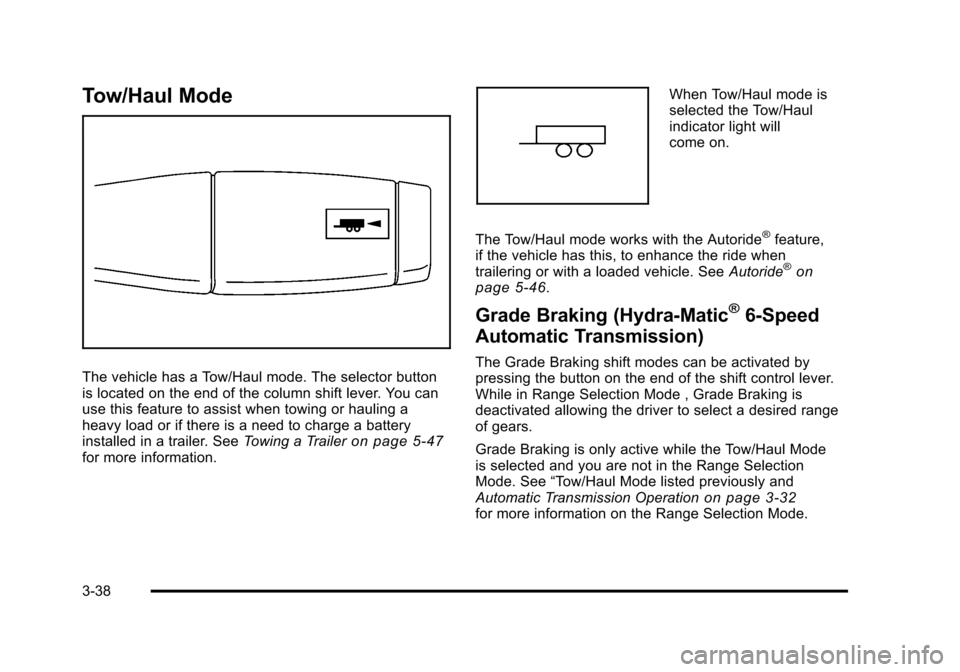 CHEVROLET SUBURBAN 2010 10.G Owners Manual Tow/Haul Mode
The vehicle has a Tow/Haul mode. The selector button
is located on the end of the column shift lever. You can
use this feature to assist when towing or hauling a
heavy load or if there i