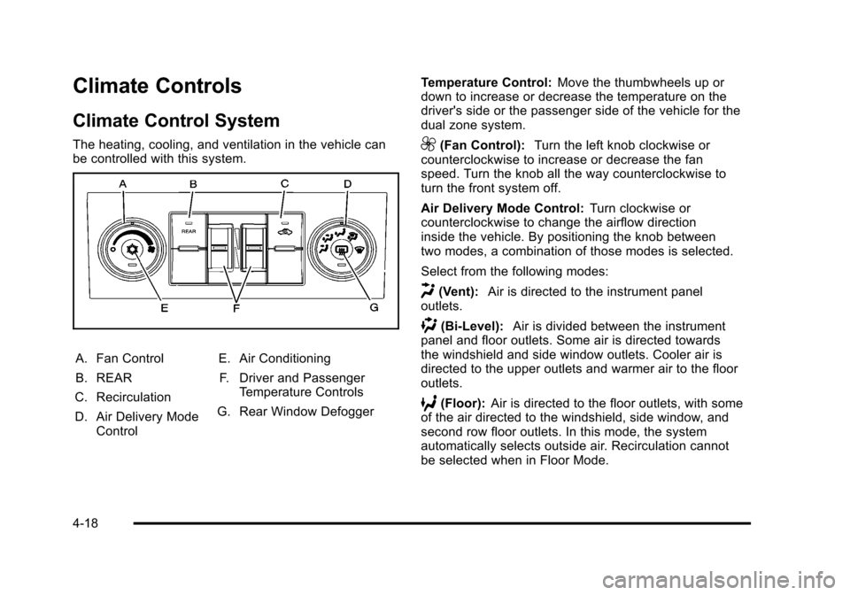CHEVROLET SUBURBAN 2010 10.G Owners Manual Climate Controls
Climate Control System
The heating, cooling, and ventilation in the vehicle can
be controlled with this system.
A. Fan Control
B. REAR
C. Recirculation
D. Air Delivery Mode Control E.