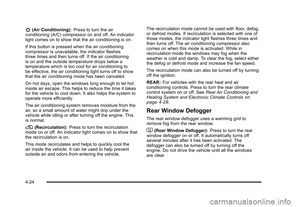 CHEVROLET SUBURBAN 2010 10.G Owners Manual #(Air Conditioning):Press to turn the air
conditioning (A/C) compressor on and off. An indicator
light comes on to show that the air conditioning is on.
If this button is pressed when the air conditio