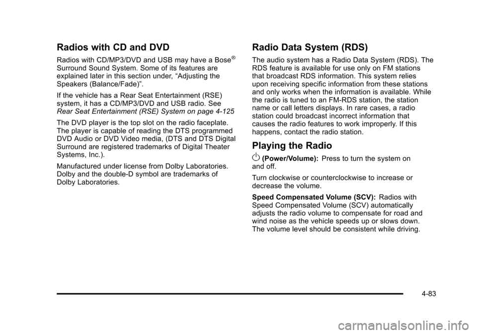 CHEVROLET SUBURBAN 2010 10.G Owners Manual Radios with CD and DVD
Radios with CD/MP3/DVD and USB may have a Bose®
Surround Sound System. Some of its features are
explained later in this section under,“Adjusting the
Speakers (Balance/Fade)
