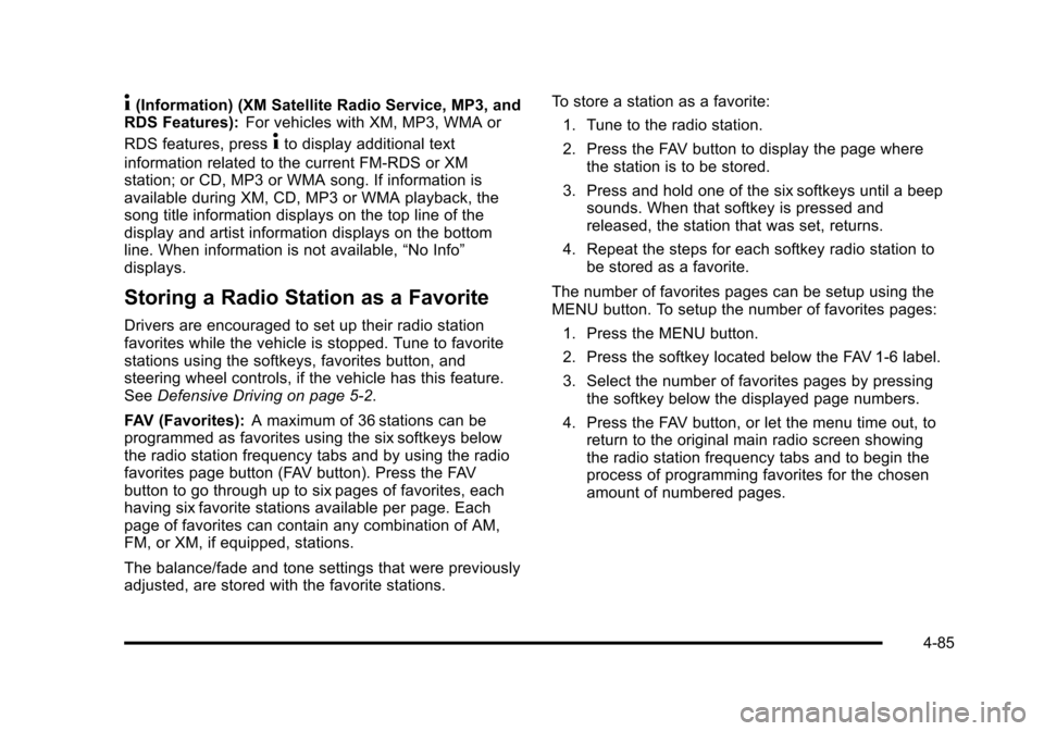 CHEVROLET SUBURBAN 2010 10.G Owners Manual 4(Information) (XM Satellite Radio Service, MP3, and
RDS Features): For vehicles with XM, MP3, WMA or
RDS features, press
4to display additional text
information related to the current FM-RDS or XM
st