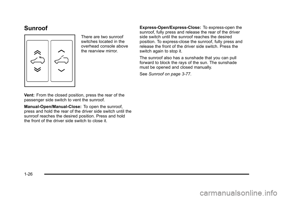 CHEVROLET SUBURBAN 2010 10.G Owners Manual Sunroof
There are two sunroof
switches located in the
overhead console above
the rearview mirror.
Vent: From the closed position, press the rear of the
passenger side switch to vent the sunroof.
Manua