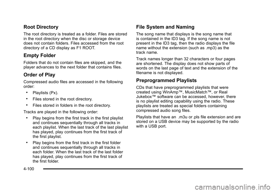 CHEVROLET SUBURBAN 2010 10.G Owners Manual Root Directory
The root directory is treated as a folder. Files are stored
in the root directory when the disc or storage device
does not contain folders. Files accessed from the root
directory of a C