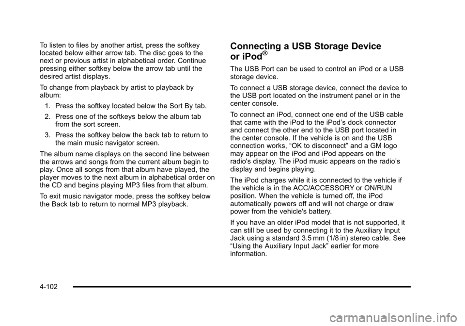 CHEVROLET SUBURBAN 2010 10.G Owners Manual To listen to files by another artist, press the softkey
located below either arrow tab. The disc goes to the
next or previous artist in alphabetical order. Continue
pressing either softkey below the a
