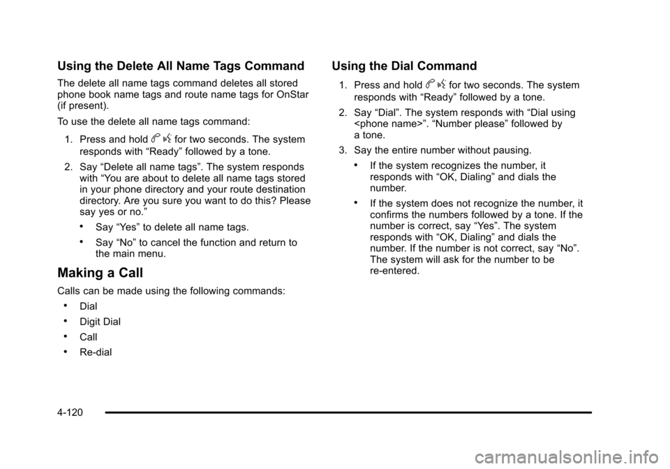 CHEVROLET SUBURBAN 2010 10.G Owners Manual Using the Delete All Name Tags Command
The delete all name tags command deletes all stored
phone book name tags and route name tags for OnStar
(if present).
To use the delete all name tags command:1. 