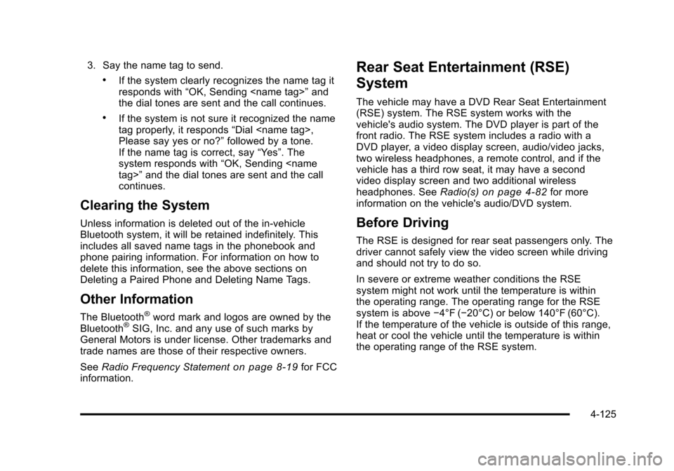 CHEVROLET SUBURBAN 2010 10.G Owners Manual 3. Say the name tag to send.
.If the system clearly recognizes the name tag it
responds with“OK, Sending <name tag>” and
the dial tones are sent and the call continues.
.If the system is not sure 