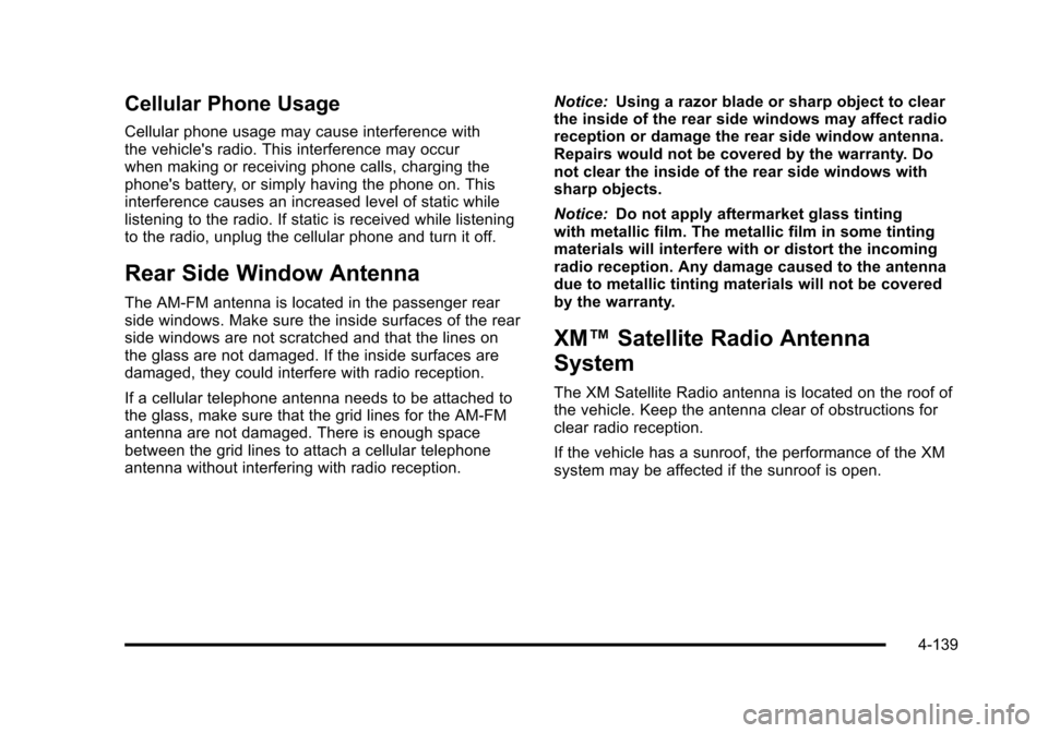 CHEVROLET SUBURBAN 2010 10.G Owners Manual Cellular Phone Usage
Cellular phone usage may cause interference with
the vehicles radio. This interference may occur
when making or receiving phone calls, charging the
phones battery, or simply hav