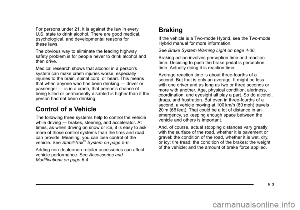 CHEVROLET SUBURBAN 2010 10.G Owners Manual For persons under 21, it is against the law in every
U.S. state to drink alcohol. There are good medical,
psychological, and developmental reasons for
these laws.
The obvious way to eliminate the lead