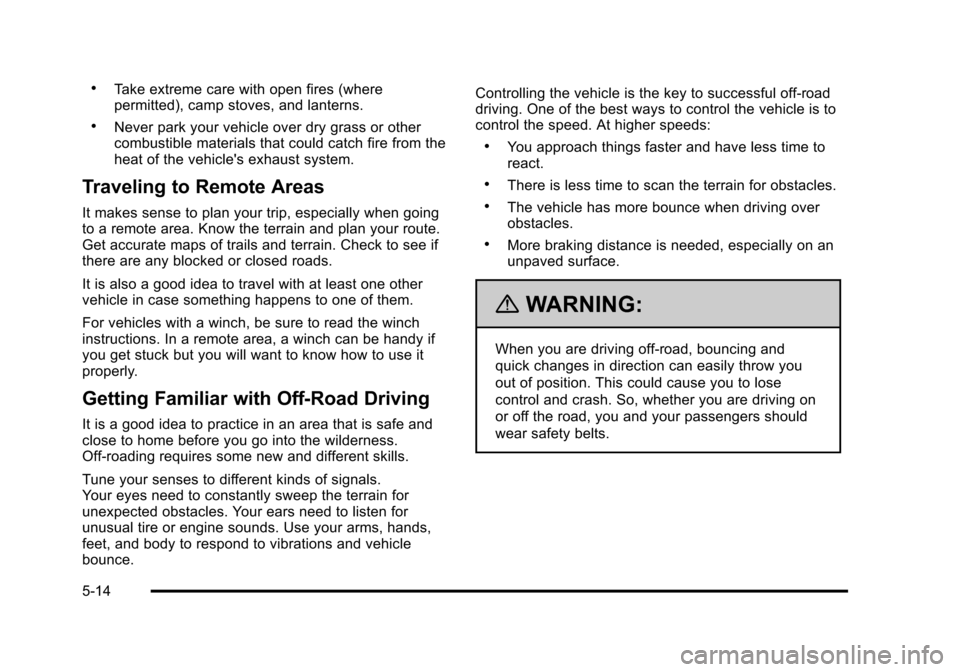 CHEVROLET SUBURBAN 2010 10.G Owners Manual .Take extreme care with open fires (where
permitted), camp stoves, and lanterns.
.Never park your vehicle over dry grass or other
combustible materials that could catch fire from the
heat of the vehic