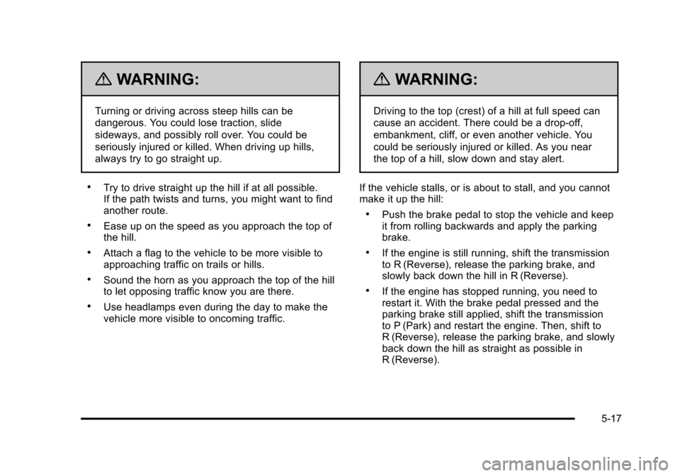 CHEVROLET SUBURBAN 2010 10.G Owners Manual {WARNING:
Turning or driving across steep hills can be
dangerous. You could lose traction, slide
sideways, and possibly roll over. You could be
seriously injured or killed. When driving up hills,
alwa
