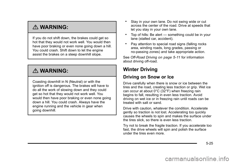 CHEVROLET SUBURBAN 2010 10.G Owners Manual {WARNING:
If you do not shift down, the brakes could get so
hot that they would not work well. You would then
have poor braking or even none going down a hill.
You could crash. Shift down to let the e