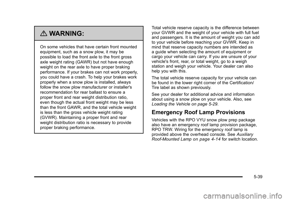 CHEVROLET SUBURBAN 2010 10.G Owners Manual {WARNING:
On some vehicles that have certain front mounted
equipment, such as a snow plow, it may be
possible to load the front axle to the front gross
axle weight rating (GAWR) but not have enough
we