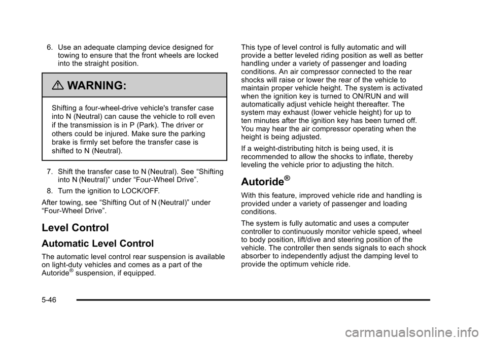 CHEVROLET SUBURBAN 2010 10.G Owners Manual 6. Use an adequate clamping device designed fortowing to ensure that the front wheels are locked
into the straight position.
{WARNING:
Shifting a four-wheel-drive vehicles transfer case
into N (Neutr CHEVROLET SUBURBAN 2010 10.G Owners Manual 6. Use an adequate clamping device designed fortowing to ensure that the front wheels are locked
into the straight position.
{WARNING:
Shifting a four-wheel-drive vehicles transfer case
into N (Neutr