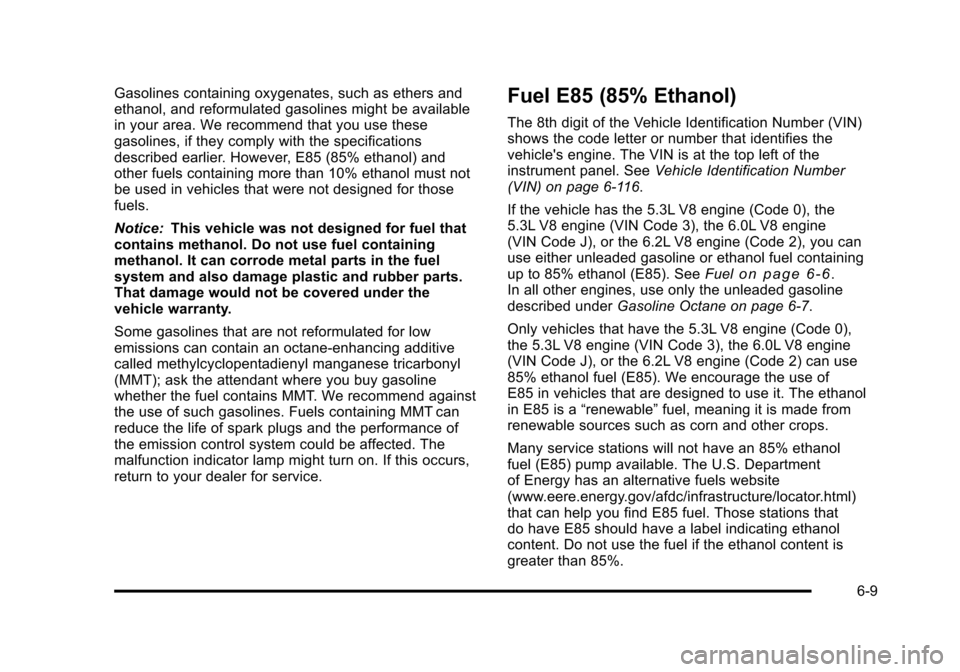CHEVROLET SUBURBAN 2010 10.G Owners Manual Gasolines containing oxygenates, such as ethers and
ethanol, and reformulated gasolines might be available
in your area. We recommend that you use these
gasolines, if they comply with the specificatio