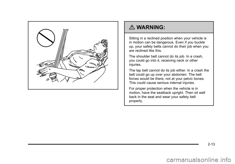 CHEVROLET SUBURBAN 2010 10.G Owners Manual {WARNING:
Sitting in a reclined position when your vehicle is
in motion can be dangerous. Even if you buckle
up, your safety belts cannot do their job when you
are reclined like this.
The shoulder bel