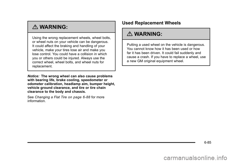 CHEVROLET SUBURBAN 2010 10.G Owners Manual {WARNING:
Using the wrong replacement wheels, wheel bolts,
or wheel nuts on your vehicle can be dangerous.
It could affect the braking and handling of your
vehicle, make your tires lose air and make y