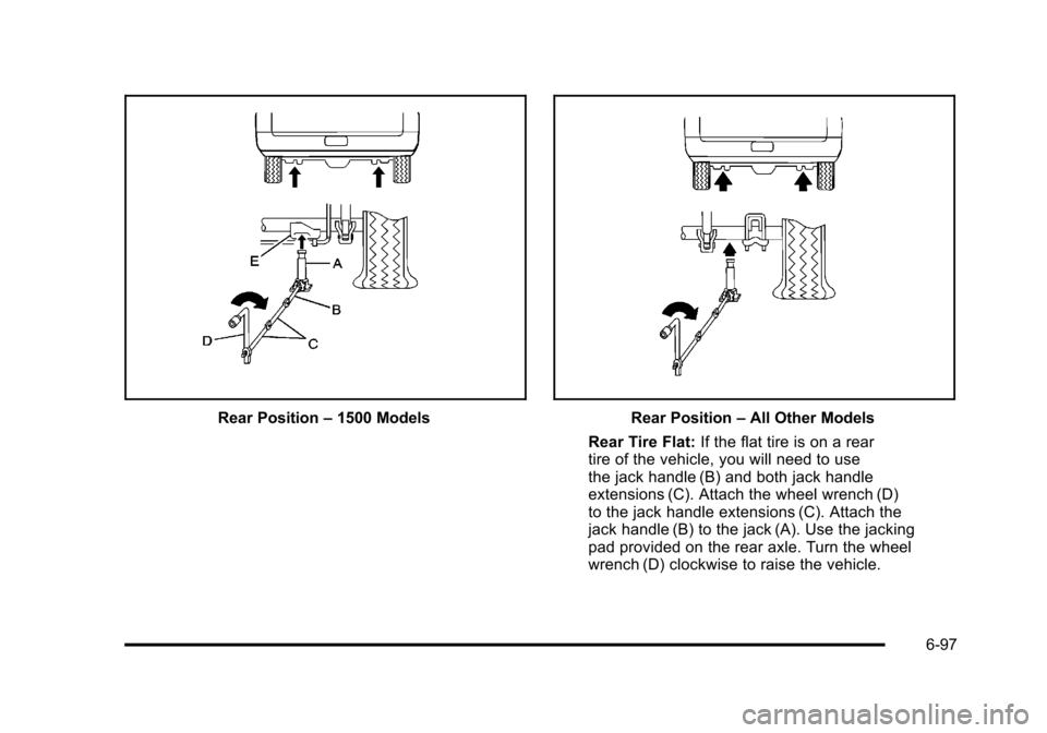 CHEVROLET SUBURBAN 2010 10.G Owners Manual Rear Position–1500 ModelsRear Position –All Other Models
Rear Tire Flat: If the flat tire is on a rear
tire of the vehicle, you will need to use
the jack handle (B) and both jack handle
extensions