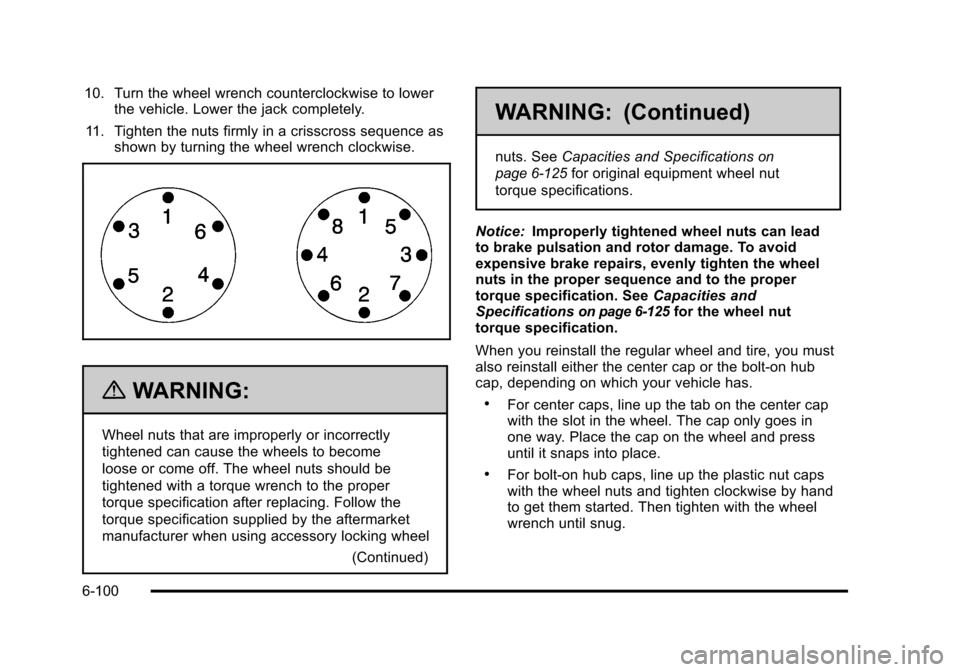 CHEVROLET SUBURBAN 2010 10.G Owners Manual 10. Turn the wheel wrench counterclockwise to lowerthe vehicle. Lower the jack completely.
11. Tighten the nuts firmly in a crisscross sequence as shown by turning the wheel wrench clockwise.
{WARNING