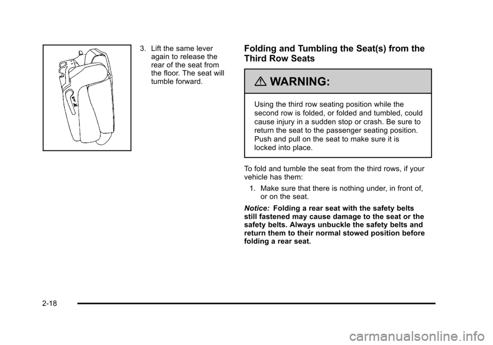 CHEVROLET SUBURBAN 2010 10.G Owners Manual 3. Lift the same leveragain to release the
rear of the seat from
the floor. The seat will
tumble forward.Folding and Tumbling the Seat(s) from the
Third Row Seats
{WARNING:
Using the third row seating
