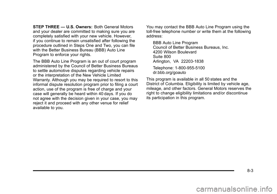 CHEVROLET SUBURBAN 2010 10.G Owners Manual STEP THREE—U.S. Owners: Both General Motors
and your dealer are committed to making sure you are
completely satisfied with your new vehicle. However,
if you continue to remain unsatisfied after foll