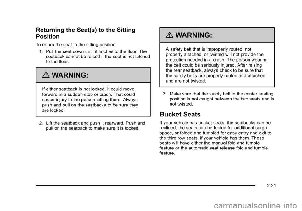 CHEVROLET SUBURBAN 2010 10.G Owners Manual Returning the Seat(s) to the Sitting
Position
To return the seat to the sitting position:1. Pull the seat down until it latches to the floor. The seatback cannot be raised if the seat is not latched
t