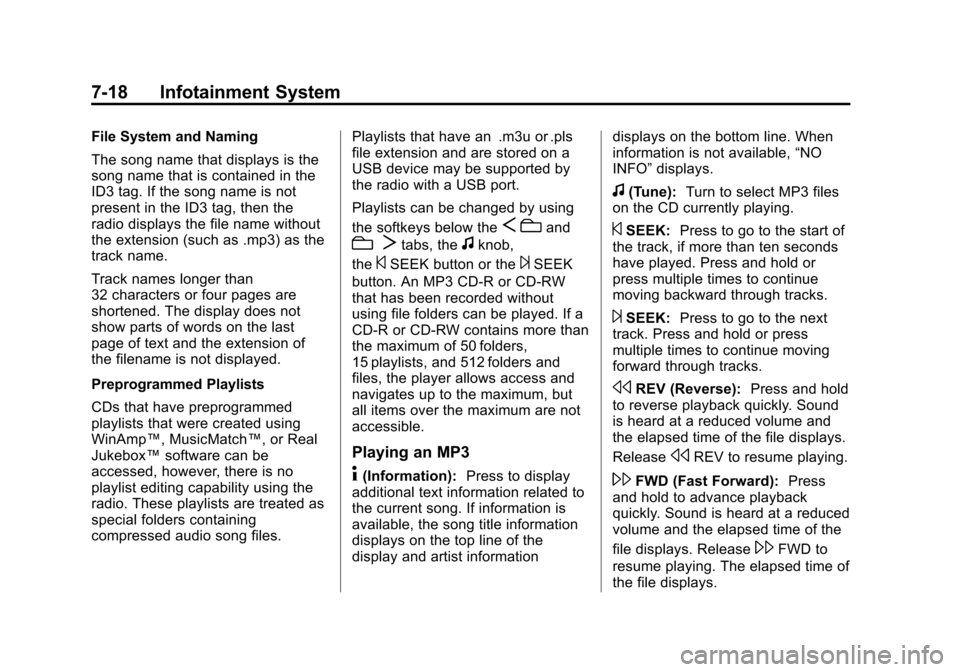 CHEVROLET SUBURBAN 2011 10.G Owners Manual Black plate (18,1)Chevrolet Tahoe/Suburban Owner Manual - 2011
7-18 Infotainment System
File System and Naming
The song name that displays is the
song name that is contained in the
ID3 tag. If the son