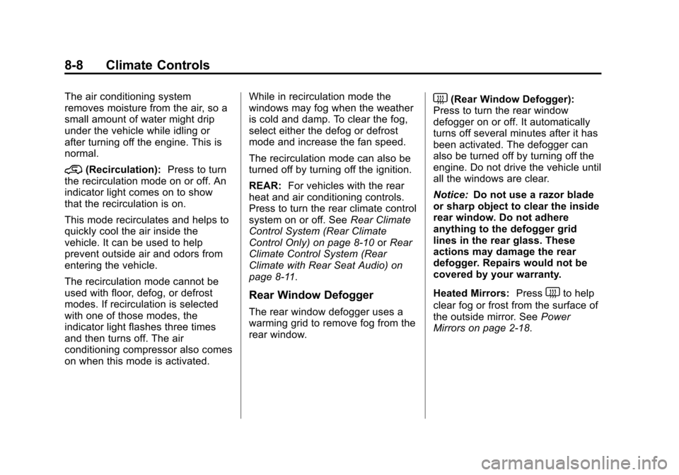 CHEVROLET SUBURBAN 2011 10.G Owners Manual Black plate (8,1)Chevrolet Tahoe/Suburban Owner Manual - 2011
8-8 Climate Controls
The air conditioning system
removes moisture from the air, so a
small amount of water might drip
under the vehicle wh
