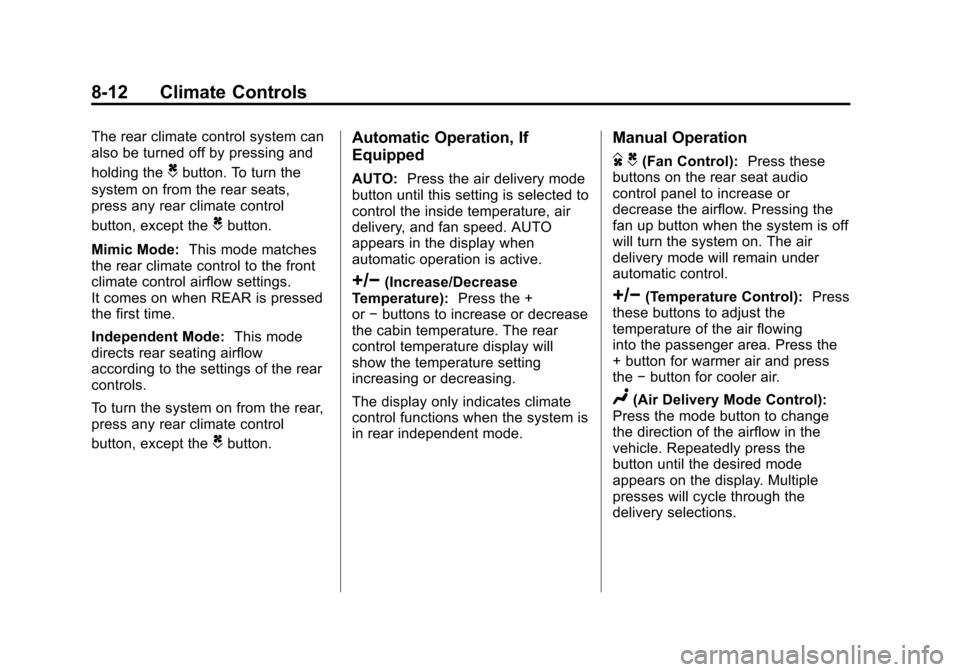 CHEVROLET SUBURBAN 2011 10.G Owners Manual Black plate (12,1)Chevrolet Tahoe/Suburban Owner Manual - 2011
8-12 Climate Controls
The rear climate control system can
also be turned off by pressing and
holding the
Cbutton. To turn the
system on f