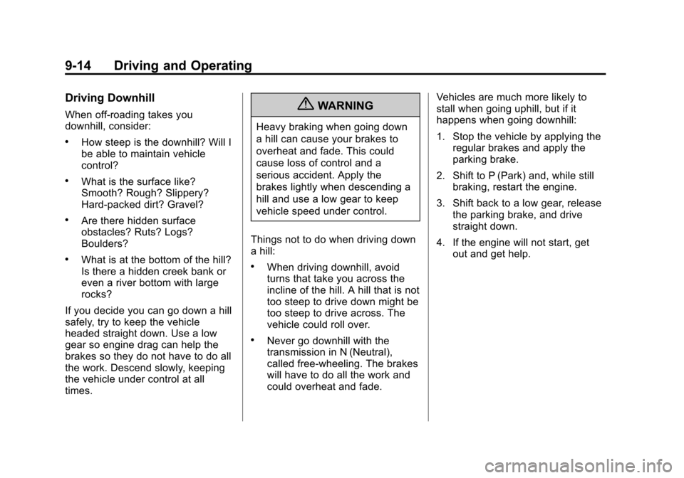CHEVROLET SUBURBAN 2011 10.G Owners Manual Black plate (14,1)Chevrolet Tahoe/Suburban Owner Manual - 2011
9-14 Driving and Operating
Driving Downhill
When off-roading takes you
downhill, consider:
.How steep is the downhill? Will I
be able to 